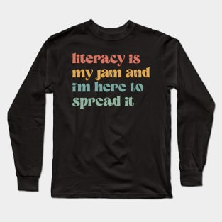 Literacy Is My Jam And I'M Here To Spread It - Teacher Long Sleeve T-Shirt